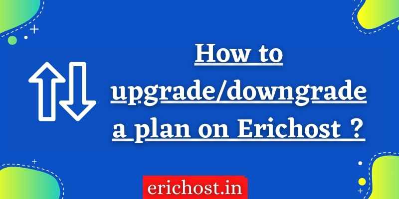 How to upgrade/downgrade a plan on Erichost ?